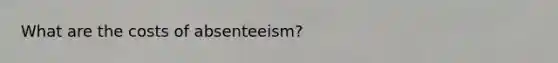 What are the costs of absenteeism?