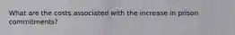 What are the costs associated with the increase in prison commitments?