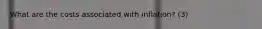 What are the costs associated with​ inflation? ​(3)