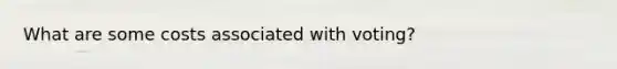 What are some costs associated with voting?