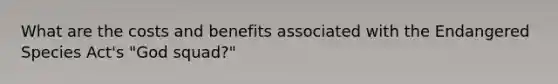 What are the costs and benefits associated with the Endangered Species Act's "God squad?"