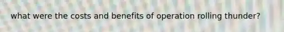 what were the costs and benefits of operation rolling thunder?