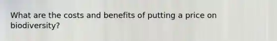 What are the costs and benefits of putting a price on biodiversity?
