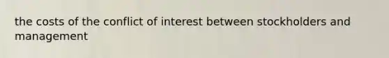 the costs of the conflict of interest between stockholders and management