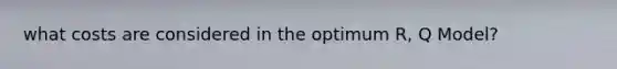 what costs are considered in the optimum R, Q Model?