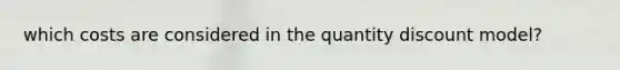 which costs are considered in the quantity discount model?