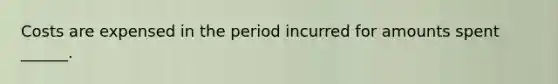 Costs are expensed in the period incurred for amounts spent ______.