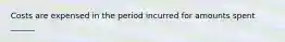 Costs are expensed in the period incurred for amounts spent ______