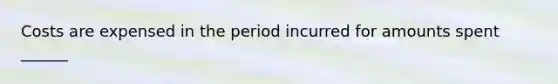 Costs are expensed in the period incurred for amounts spent ______