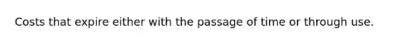 Costs that expire either with the passage of time or through use.