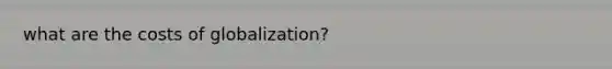 what are the costs of globalization?