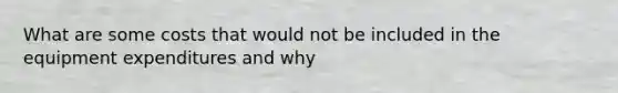 What are some costs that would not be included in the equipment expenditures and why