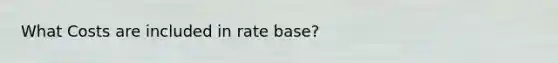 What Costs are included in rate base?