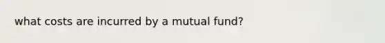 what costs are incurred by a mutual fund?