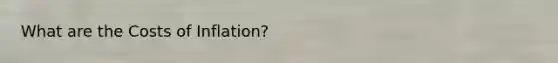 What are the Costs of Inflation?