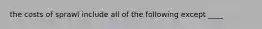 the costs of sprawl include all of the following except ____