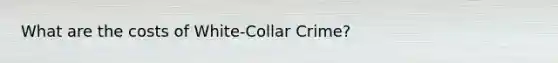 What are the costs of White-Collar Crime?