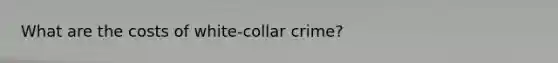 What are the costs of white-collar crime?