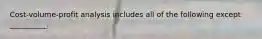 Cost-volume-profit analysis includes all of the following except __________.
