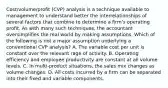 Cost/volume/profit (CVP) analysis is a technique available to management to understand better the interrelationships of several factors that combine to determine a firm's operating profit. As with many such techniques, the accountant oversimplifies the real world by making assumptions. Which of the following is not a major assumption underlying a conventional CVP analysis? A. The variable cost per unit is constant over the relevant rage of activity. B. Operating efficiency and employee productivity are constant at all volume levels. C. In multi-product situations, the sales mix changes as volume changes. D. All costs incurred by a firm can be separated into their fixed and variable components.