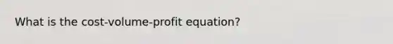 What is the cost-volume-profit equation?