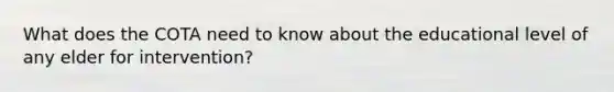 What does the COTA need to know about the educational level of any elder for intervention?
