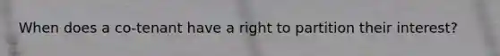 When does a co-tenant have a right to partition their interest?