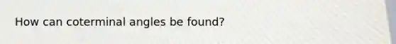 How can coterminal angles be found?