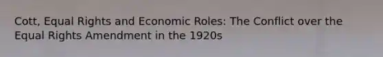 Cott, Equal Rights and Economic Roles: The Conflict over the Equal Rights Amendment in the 1920s