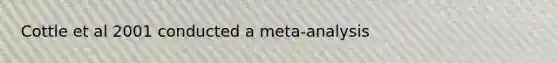 Cottle et al 2001 conducted a meta-analysis