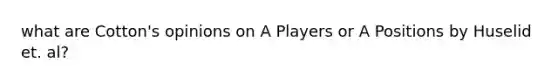 what are Cotton's opinions on A Players or A Positions by Huselid et. al?