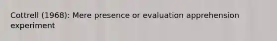 Cottrell (1968): Mere presence or evaluation apprehension experiment