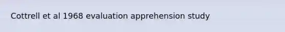 Cottrell et al 1968 evaluation apprehension study