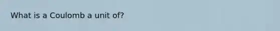 What is a Coulomb a unit of?
