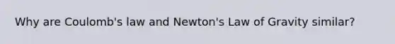 Why are Coulomb's law and Newton's Law of Gravity similar?