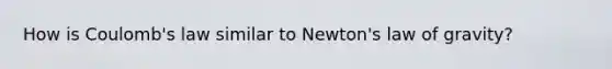 How is Coulomb's law similar to Newton's law of gravity?