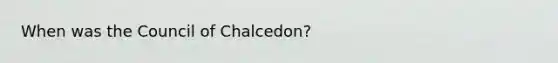 When was the Council of Chalcedon?