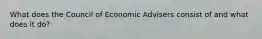 What does the Council of Economic Advisers consist of and what does it do?