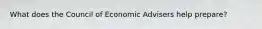 What does the Council of Economic Advisers help prepare?