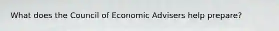 What does the Council of Economic Advisers help prepare?