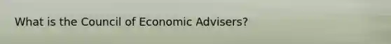 What is the Council of Economic Advisers?