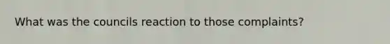 What was the councils reaction to those complaints?