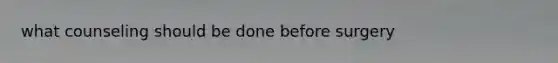 what counseling should be done before surgery