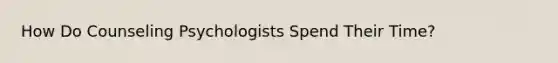 How Do Counseling Psychologists Spend Their Time?