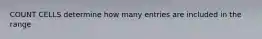 COUNT CELLS determine how many entries are included in the range