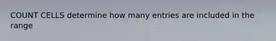 COUNT CELLS determine how many entries are included in the range