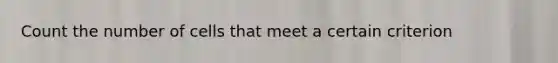 Count the number of cells that meet a certain criterion