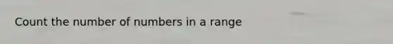 Count the number of numbers in a range