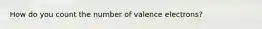 How do you count the number of valence electrons?