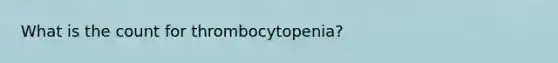 What is the count for thrombocytopenia?